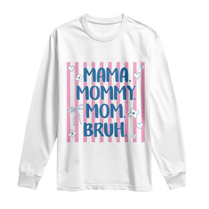 Mama Mommy Mom Bruh Long Sleeve Shirt Funny Mom Life TS14 White Print Your Wear