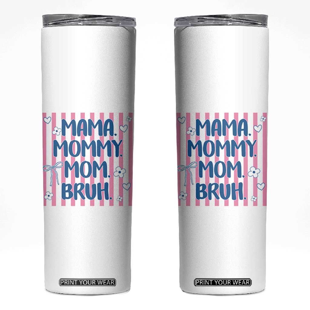 Mama Mommy Mom Bruh Skinny Tumbler Funny Mom Life TS14 White Print Your Wear