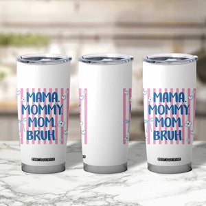 Mama Mommy Mom Bruh Tumbler Cup Funny Mom Life TS14 Print Your Wear