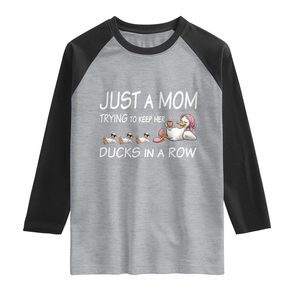 Funny Duck Mom Raglan Shirt Just A Mom Trying To Keep Her Ducks In A Row TS14 Heather Gray Black Print Your Wear