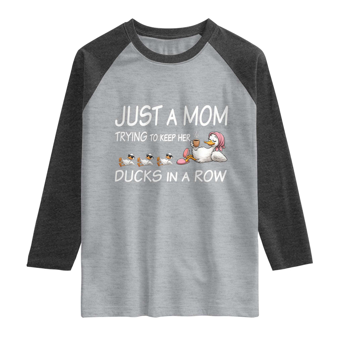Funny Duck Mom Raglan Shirt Just A Mom Trying To Keep Her Ducks In A Row TS14 Heather Gray Heather Charcoal Print Your Wear