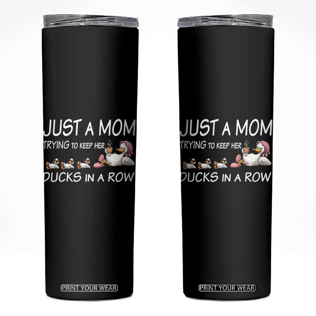 Funny Duck Mom Skinny Tumbler Just A Mom Trying To Keep Her Ducks In A Row TS14 Black Print Your Wear