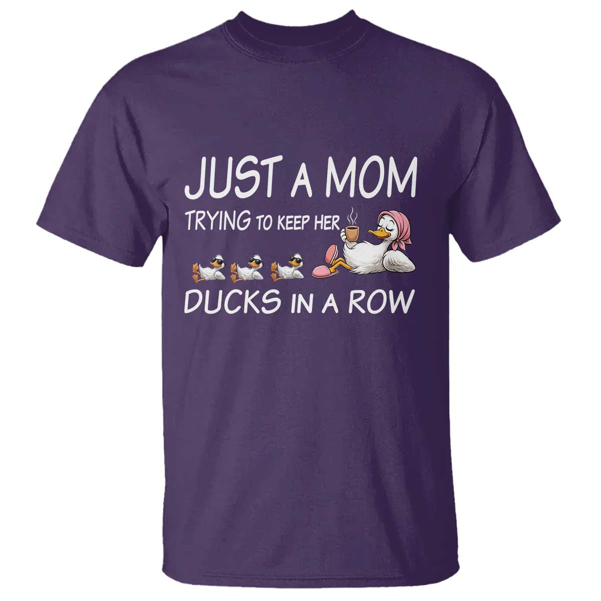 Funny Duck Mom T Shirt Just A Mom Trying To Keep Her Ducks In A Row TS14 Purple Print Your Wear