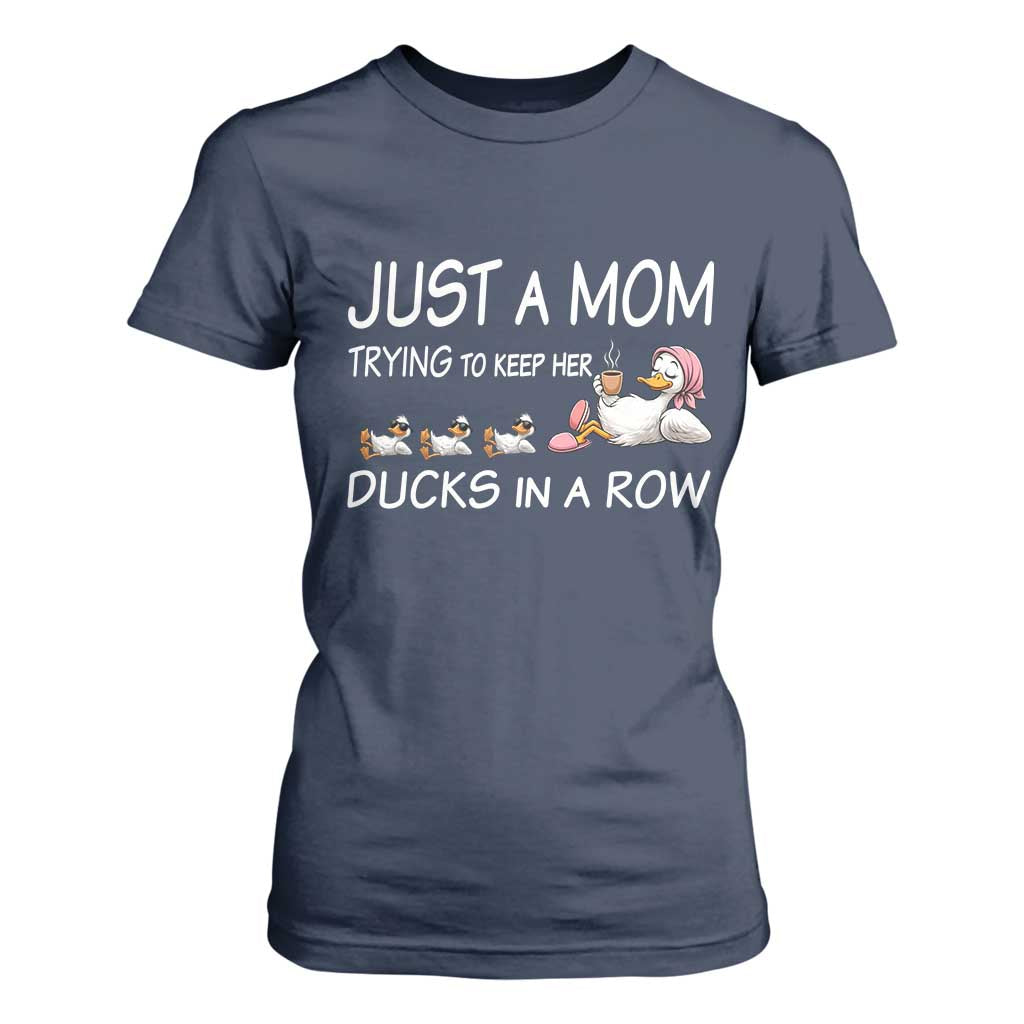 Funny Duck Mom T Shirt For Women Just A Mom Trying To Keep Her Ducks In A Row TS14 Navy Print Your Wear