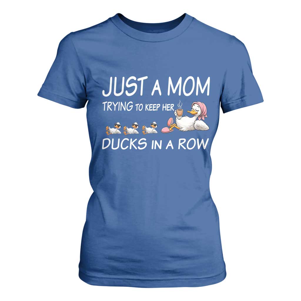 Funny Duck Mom T Shirt For Women Just A Mom Trying To Keep Her Ducks In A Row TS14 Royal Blue Print Your Wear