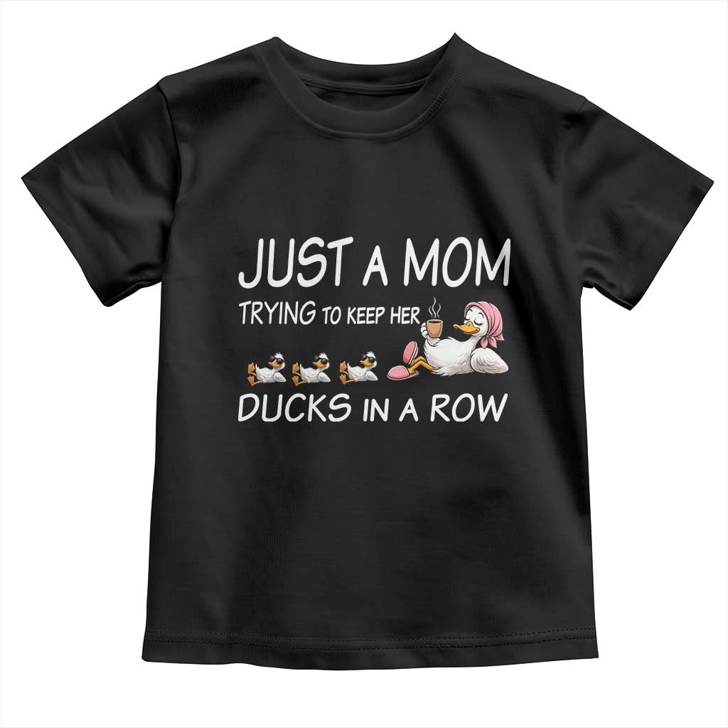 Funny Duck Mom Toddler T Shirt Just A Mom Trying To Keep Her Ducks In A Row TS14 Black Print Your Wear