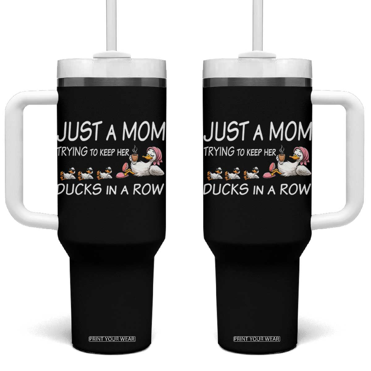 Funny Duck Mom Tumbler With Handle Just A Mom Trying To Keep Her Ducks In A Row TS14 One Size: 40 oz Black Print Your Wear