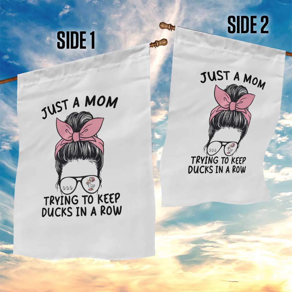 Just A Mom Trying To Keep Her Ducks In A Row Garden Flag Funny Duck Mom Messy Hair Bun Moms Life TS14 Print Your Wear