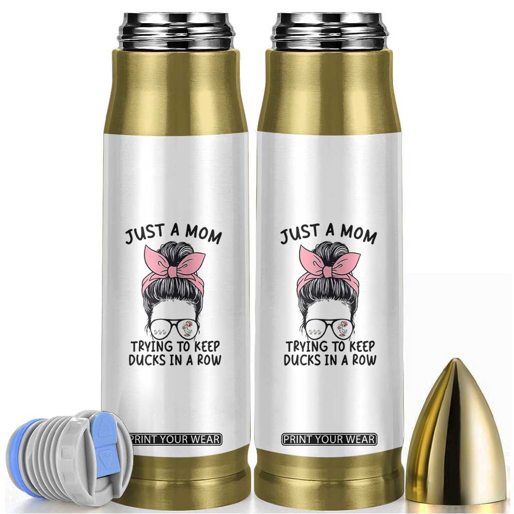 Just A Mom Trying To Keep Her Ducks In A Row Bullet Tumbler Funny Duck Mom Messy Hair Bun Moms Life TS14 White Print Your Wear