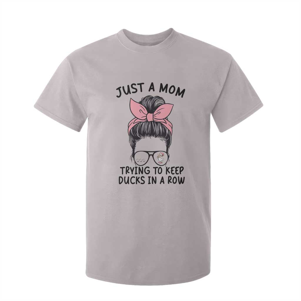 Just A Mom Trying To Keep Her Ducks In A Row T Shirt For Kid Funny Duck Mom Messy Hair Bun Moms Life TS14 Ice Gray Print Your Wear
