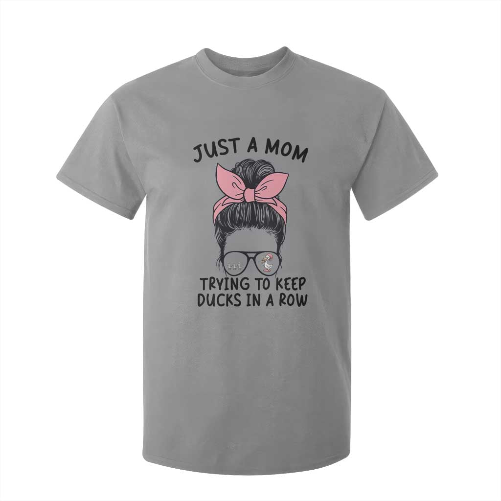 Just A Mom Trying To Keep Her Ducks In A Row T Shirt For Kid Funny Duck Mom Messy Hair Bun Moms Life TS14 Sport Gray Print Your Wear