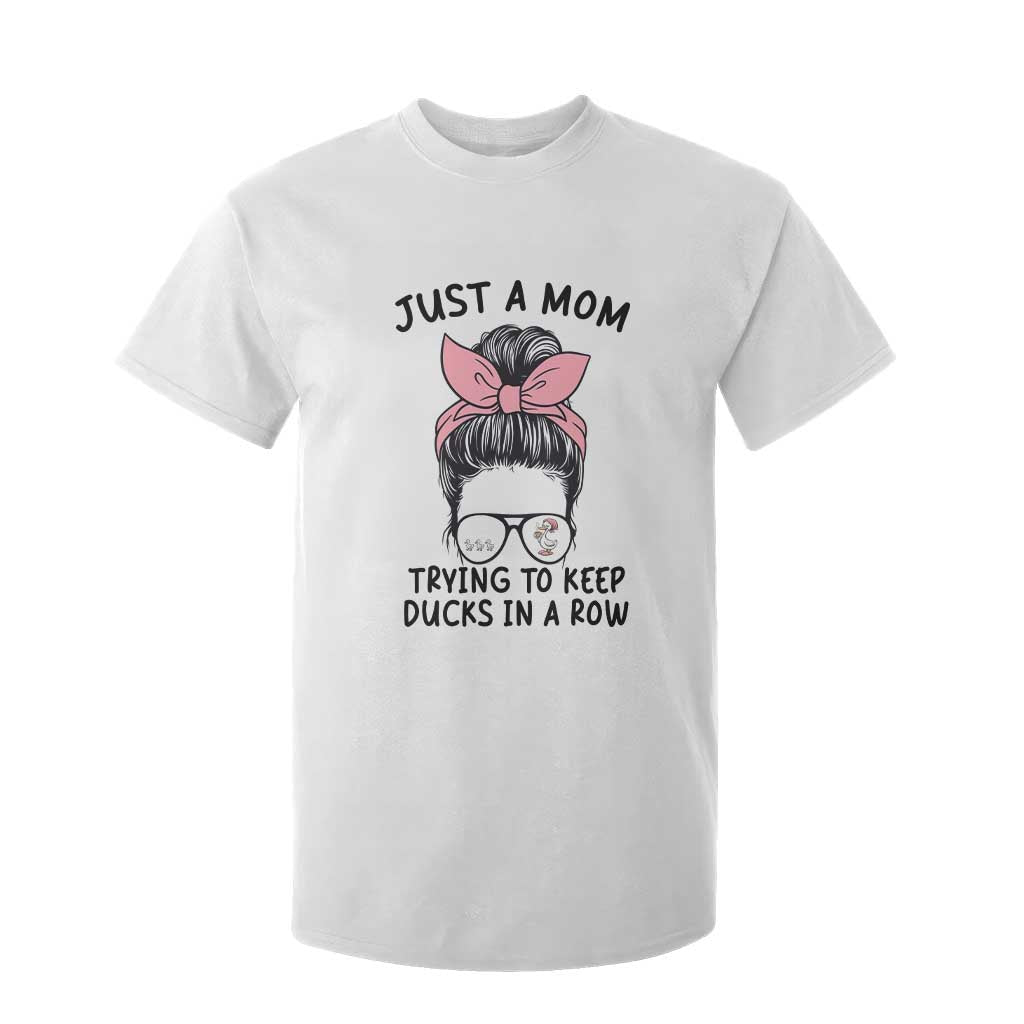 Just A Mom Trying To Keep Her Ducks In A Row T Shirt For Kid Funny Duck Mom Messy Hair Bun Moms Life TS14 White Print Your Wear