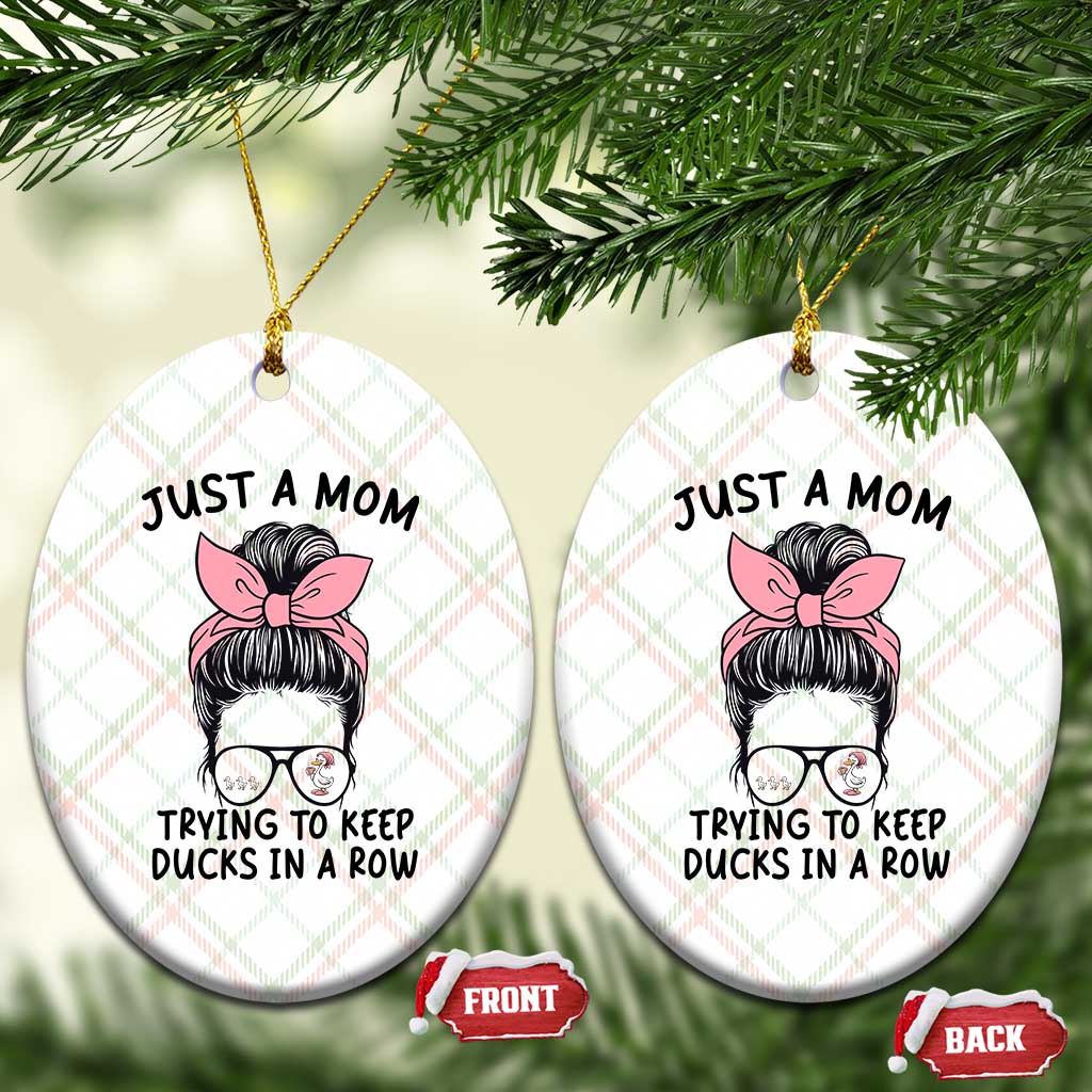 Just A Mom Trying To Keep Her Ducks In A Row Ceramic Ornament Funny Duck Mom Messy Hair Bun Moms Life TS14 Print Your Wear