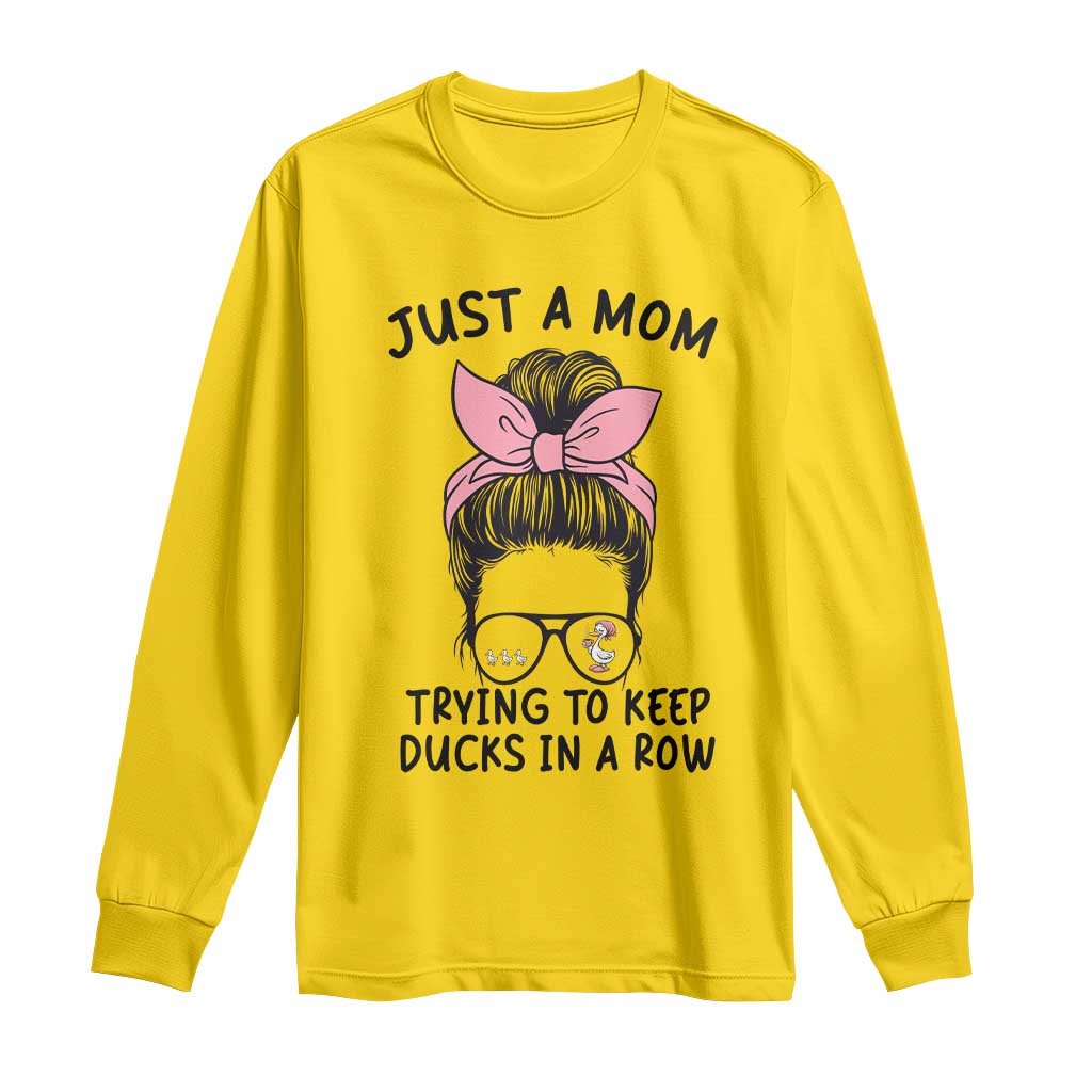 Just A Mom Trying To Keep Her Ducks In A Row Long Sleeve Shirt Funny Duck Mom Messy Hair Bun Moms Life TS14 Daisy Print Your Wear