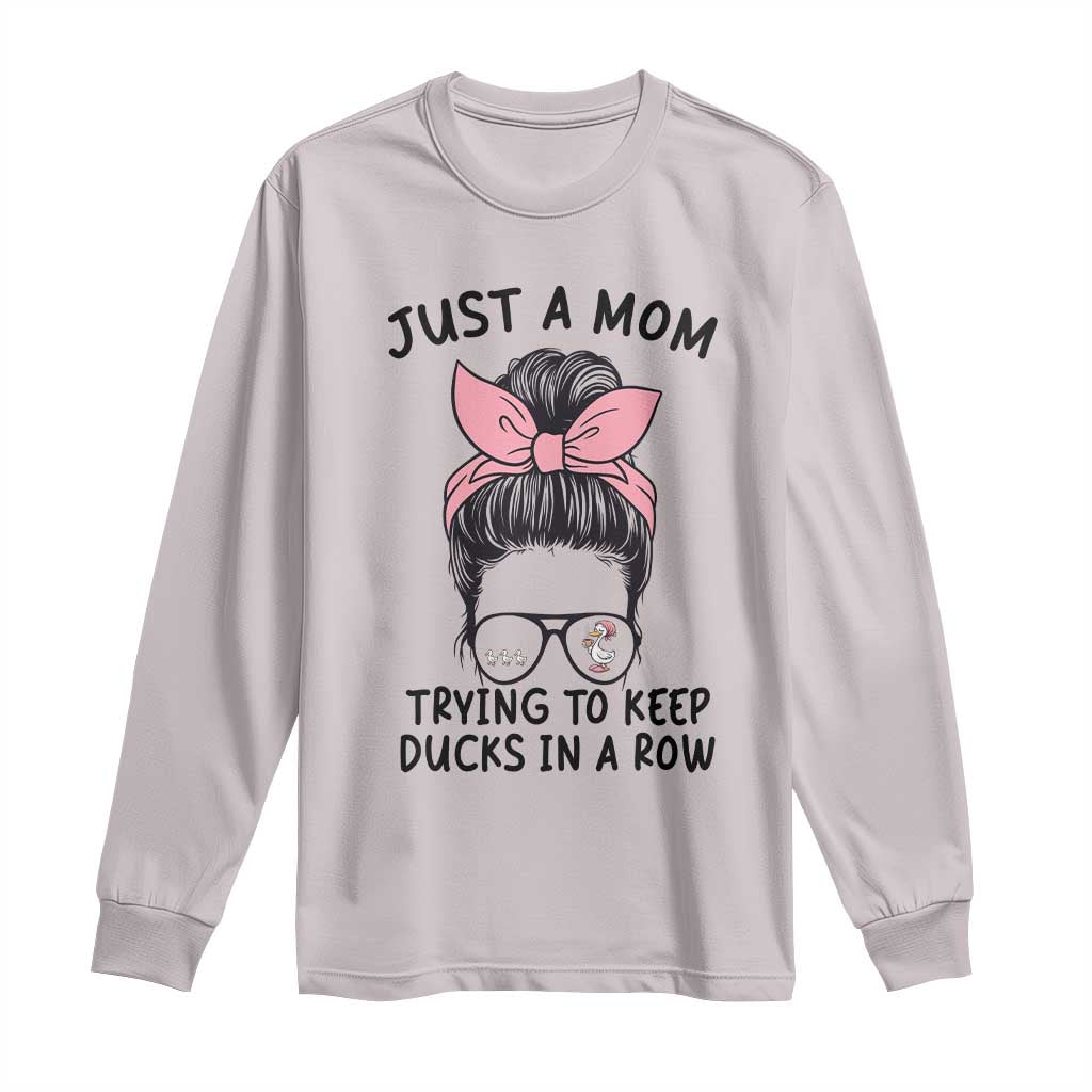Just A Mom Trying To Keep Her Ducks In A Row Long Sleeve Shirt Funny Duck Mom Messy Hair Bun Moms Life TS14 Ice Gray Print Your Wear