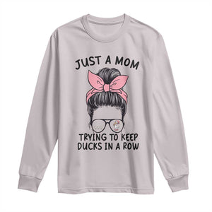 Just A Mom Trying To Keep Her Ducks In A Row Long Sleeve Shirt Funny Duck Mom Messy Hair Bun Moms Life TS14 Ice Gray Print Your Wear