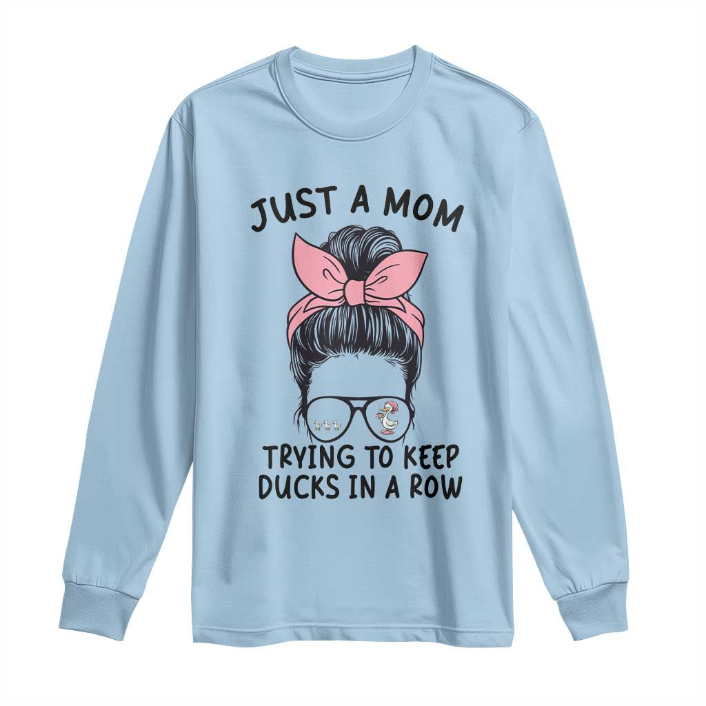 Just A Mom Trying To Keep Her Ducks In A Row Long Sleeve Shirt Funny Duck Mom Messy Hair Bun Moms Life TS14 Light Blue Print Your Wear