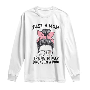 Just A Mom Trying To Keep Her Ducks In A Row Long Sleeve Shirt Funny Duck Mom Messy Hair Bun Moms Life TS14 White Print Your Wear