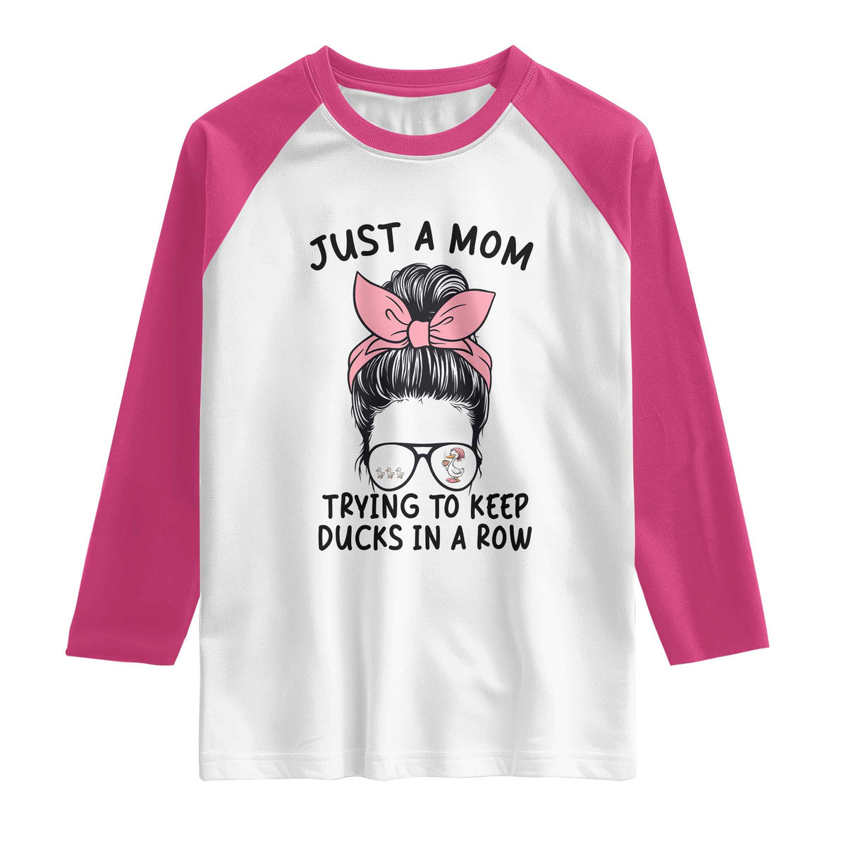 Just A Mom Trying To Keep Her Ducks In A Row Raglan Shirt Funny Duck Mom Messy Hair Bun Moms Life TS14 White Heliconia Print Your Wear