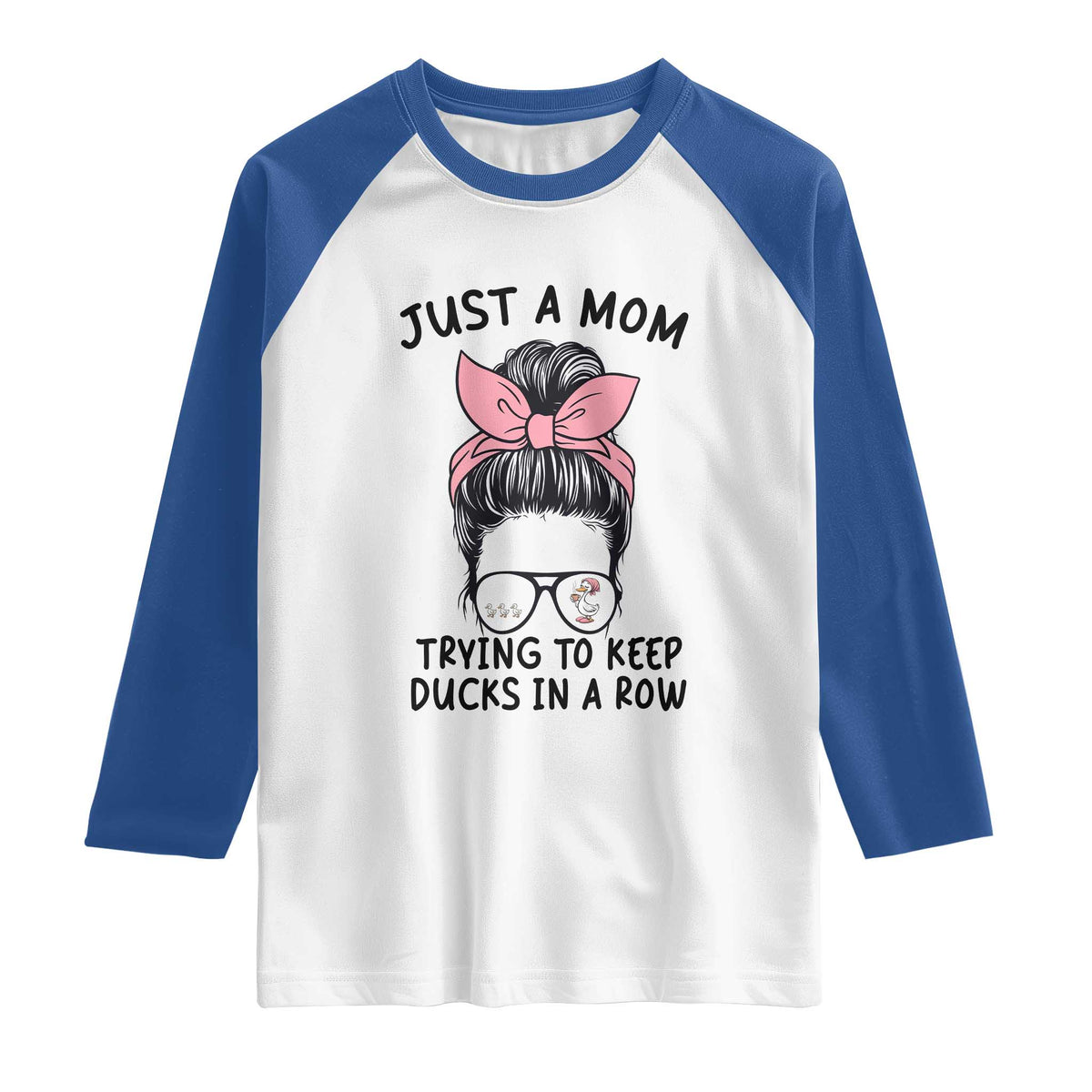 Just A Mom Trying To Keep Her Ducks In A Row Raglan Shirt Funny Duck Mom Messy Hair Bun Moms Life TS14 White Royal Print Your Wear
