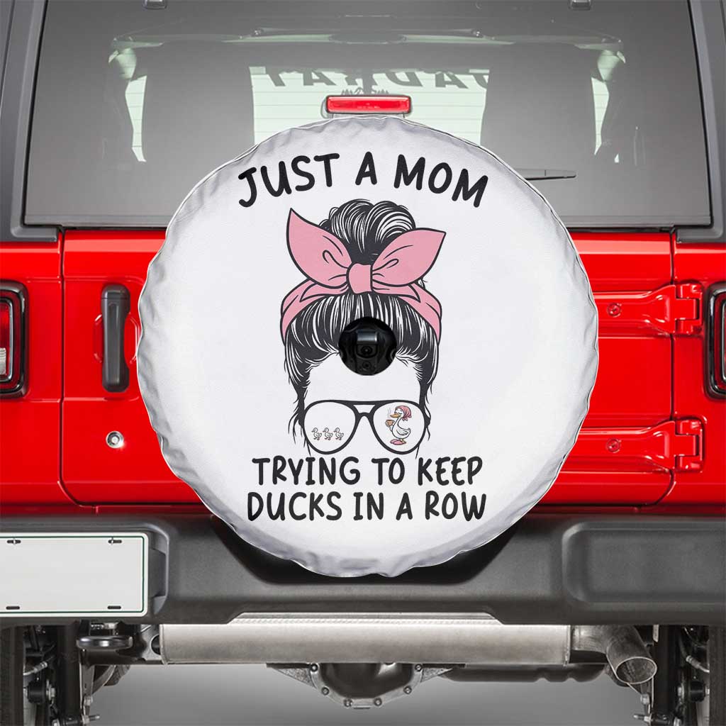 Just A Mom Trying To Keep Her Ducks In A Row Spare Tire Cover Funny Duck Mom Messy Hair Bun Moms Life TS14 White Print Your Wear
