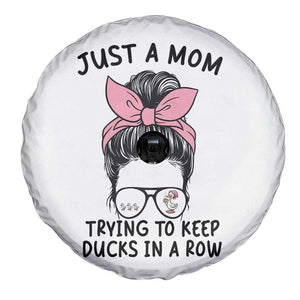 Just A Mom Trying To Keep Her Ducks In A Row Spare Tire Cover Funny Duck Mom Messy Hair Bun Moms Life TS14 Print Your Wear