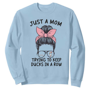Just A Mom Trying To Keep Her Ducks In A Row Sweatshirt Funny Duck Mom Messy Hair Bun Moms Life TS14 Light Blue Print Your Wear