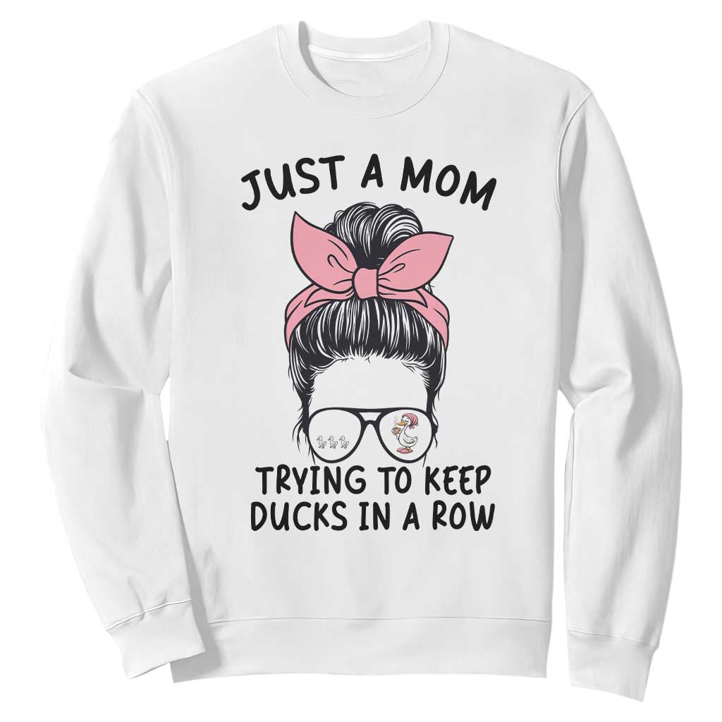 Just A Mom Trying To Keep Her Ducks In A Row Sweatshirt Funny Duck Mom Messy Hair Bun Moms Life TS14 White Print Your Wear