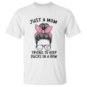 Just A Mom Trying To Keep Her Ducks In A Row T Shirt Funny Duck Mom Messy Hair Bun Moms Life TS14 White Print Your Wear