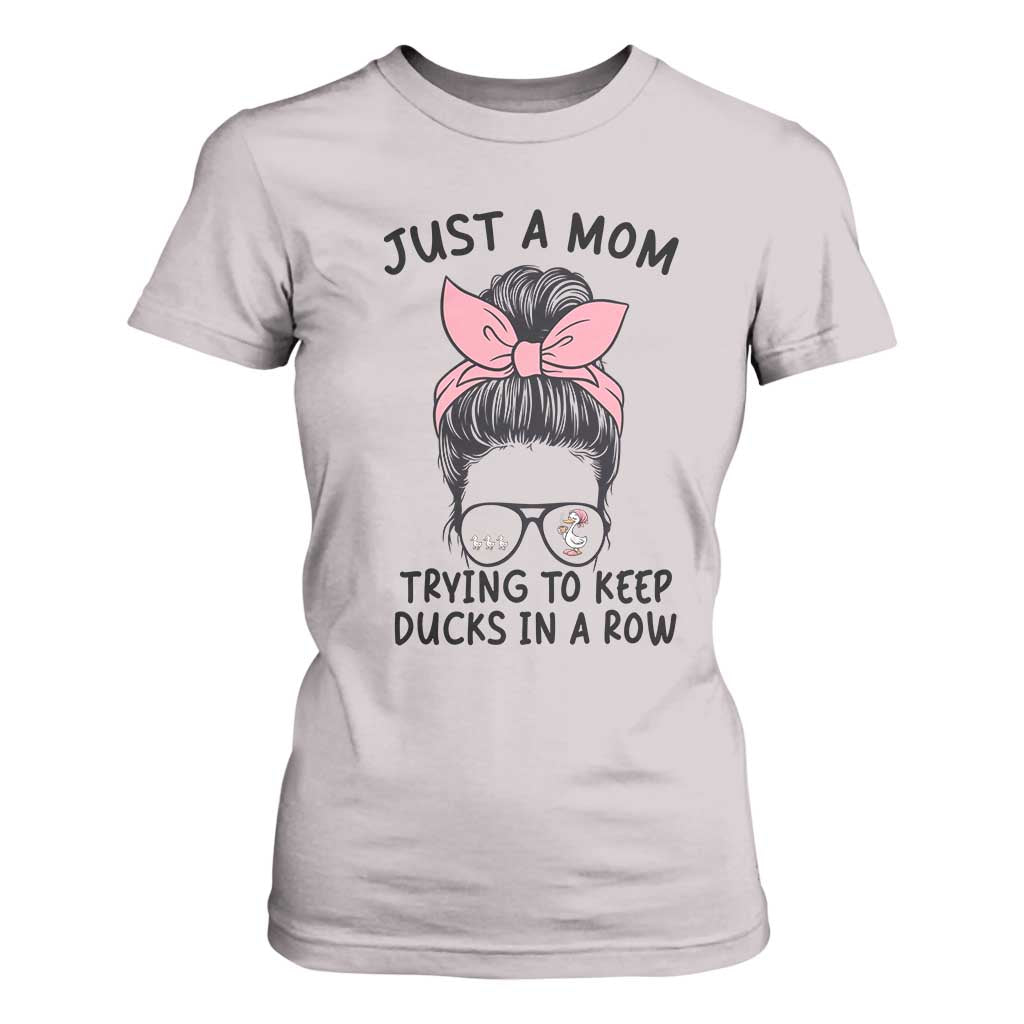 Just A Mom Trying To Keep Her Ducks In A Row T Shirt For Women Funny Duck Mom Messy Hair Bun Moms Life TS14 Ice Gray Print Your Wear