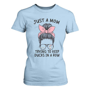 Just A Mom Trying To Keep Her Ducks In A Row T Shirt For Women Funny Duck Mom Messy Hair Bun Moms Life TS14 Light Blue Print Your Wear