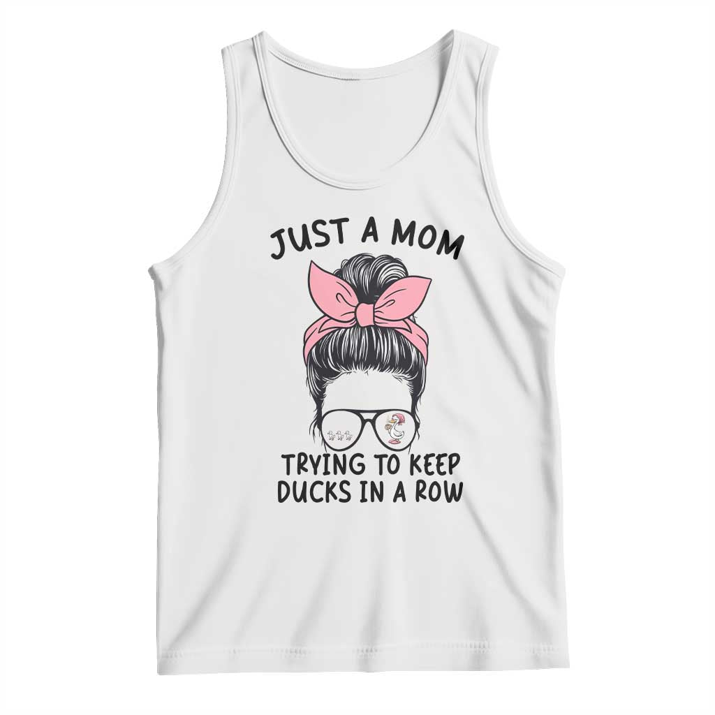 Just A Mom Trying To Keep Her Ducks In A Row Tank Top Funny Duck Mom Messy Hair Bun Moms Life TS14 White Print Your Wear