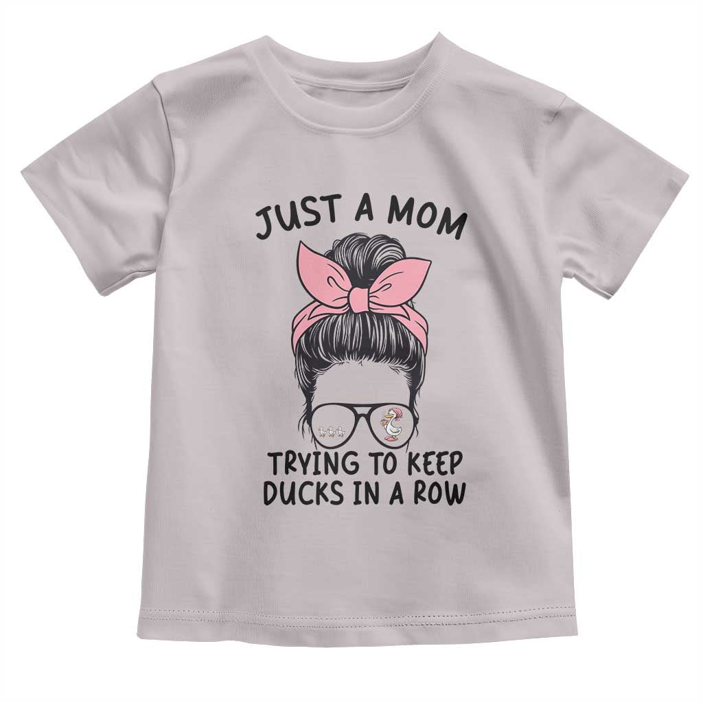 Just A Mom Trying To Keep Her Ducks In A Row Toddler T Shirt Funny Duck Mom Messy Hair Bun Moms Life TS14 Ice Gray Print Your Wear