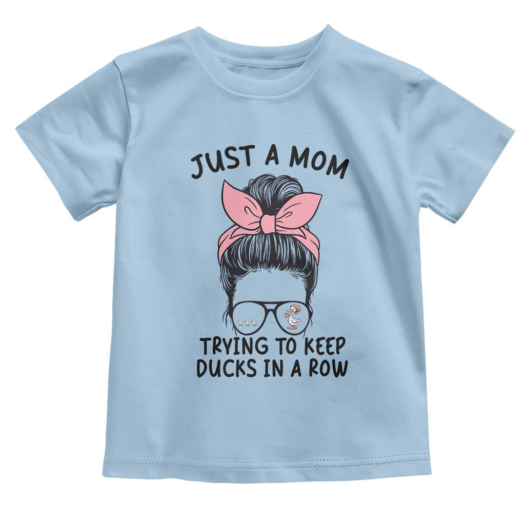 Just A Mom Trying To Keep Her Ducks In A Row Toddler T Shirt Funny Duck Mom Messy Hair Bun Moms Life TS14 Light Blue Print Your Wear