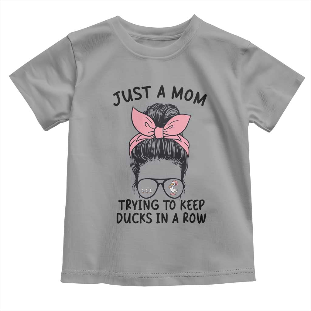 Just A Mom Trying To Keep Her Ducks In A Row Toddler T Shirt Funny Duck Mom Messy Hair Bun Moms Life TS14 Sport Gray Print Your Wear