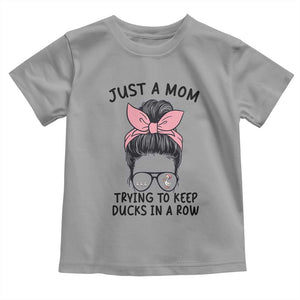 Just A Mom Trying To Keep Her Ducks In A Row Toddler T Shirt Funny Duck Mom Messy Hair Bun Moms Life TS14 Sport Gray Print Your Wear