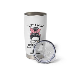 Just A Mom Trying To Keep Her Ducks In A Row Tumbler Cup Funny Duck Mom Messy Hair Bun Moms Life TS14 Print Your Wear