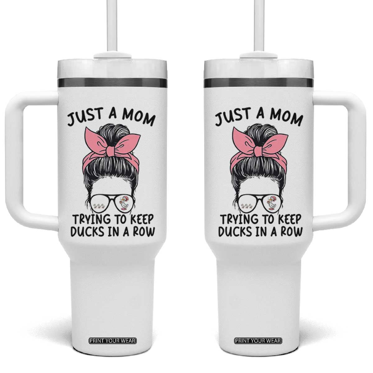 Just A Mom Trying To Keep Her Ducks In A Row Tumbler With Handle Funny Duck Mom Messy Hair Bun Moms Life TS14 One Size: 40 oz White Print Your Wear