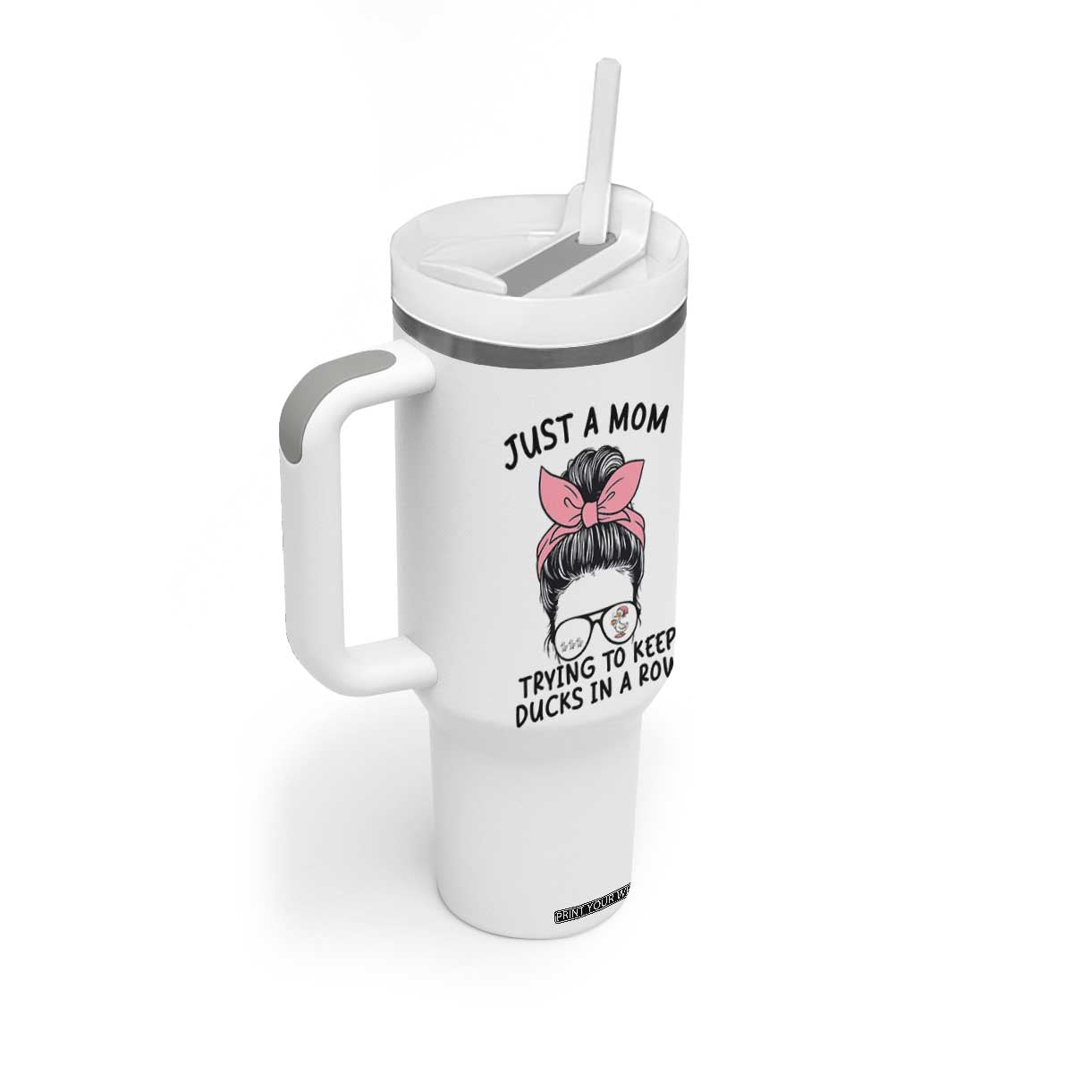 Just A Mom Trying To Keep Her Ducks In A Row Tumbler With Handle Funny Duck Mom Messy Hair Bun Moms Life TS14 Print Your Wear