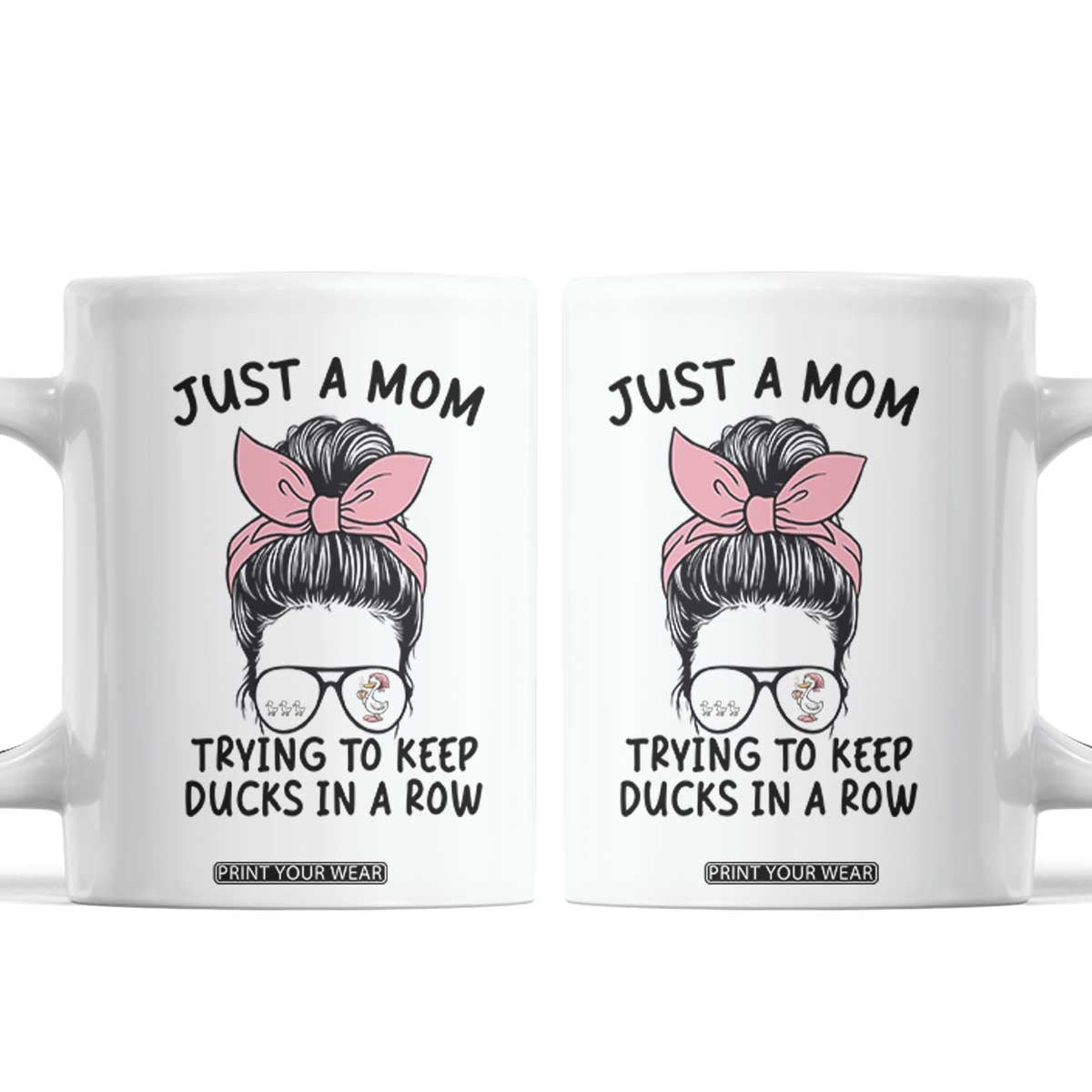 Just A Mom Trying To Keep Her Ducks In A Row Coffee Mug Funny Duck Mom Messy Hair Bun Moms Life TS14 White Print Your Wear