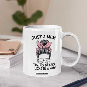 Just A Mom Trying To Keep Her Ducks In A Row Coffee Mug Funny Duck Mom Messy Hair Bun Moms Life TS14 Print Your Wear