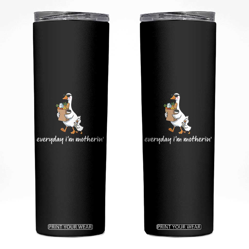 Everyday I'm Motherin Skinny Tumbler Funny Goose Mom TS14 Black Print Your Wear