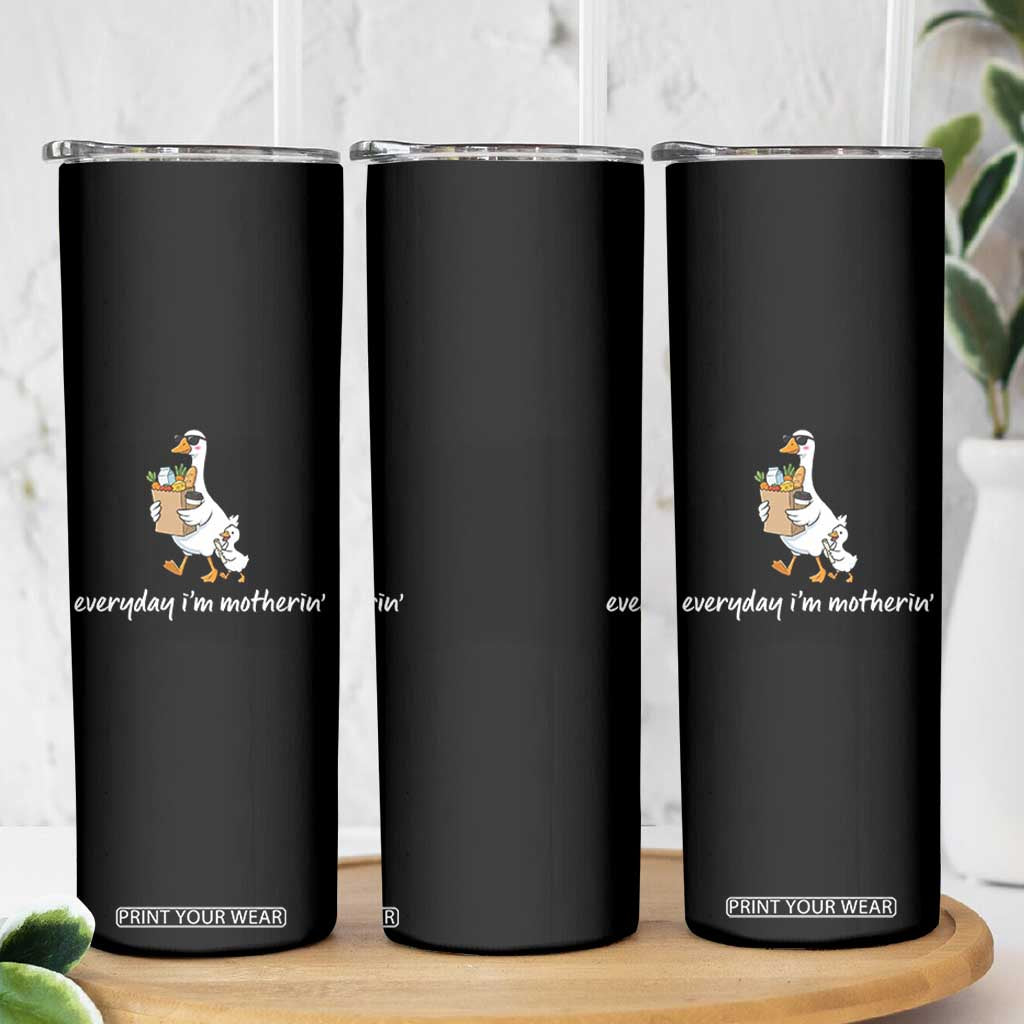 Everyday I'm Motherin Skinny Tumbler Funny Goose Mom TS14 Print Your Wear