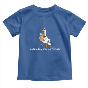 Everyday I'm Motherin Toddler T Shirt Funny Goose Mom TS14 Royal Blue Print Your Wear