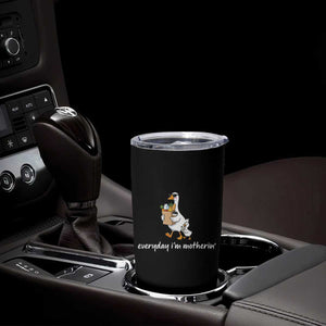 Everyday I'm Motherin Tumbler Cup Funny Goose Mom TS14 Print Your Wear