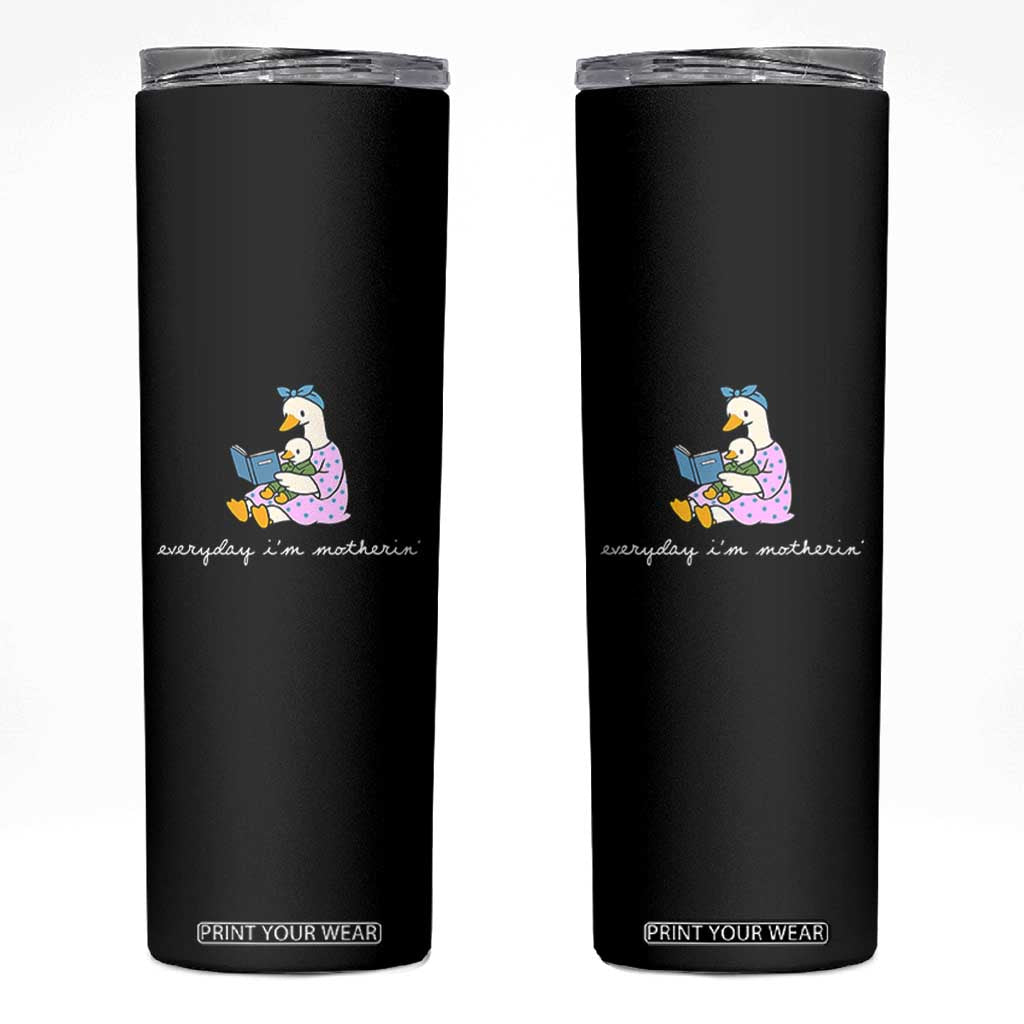 Everyday I'm Motherin Skinny Tumbler Funny Goose Mom Mother Day Gifts TS14 Black Print Your Wear