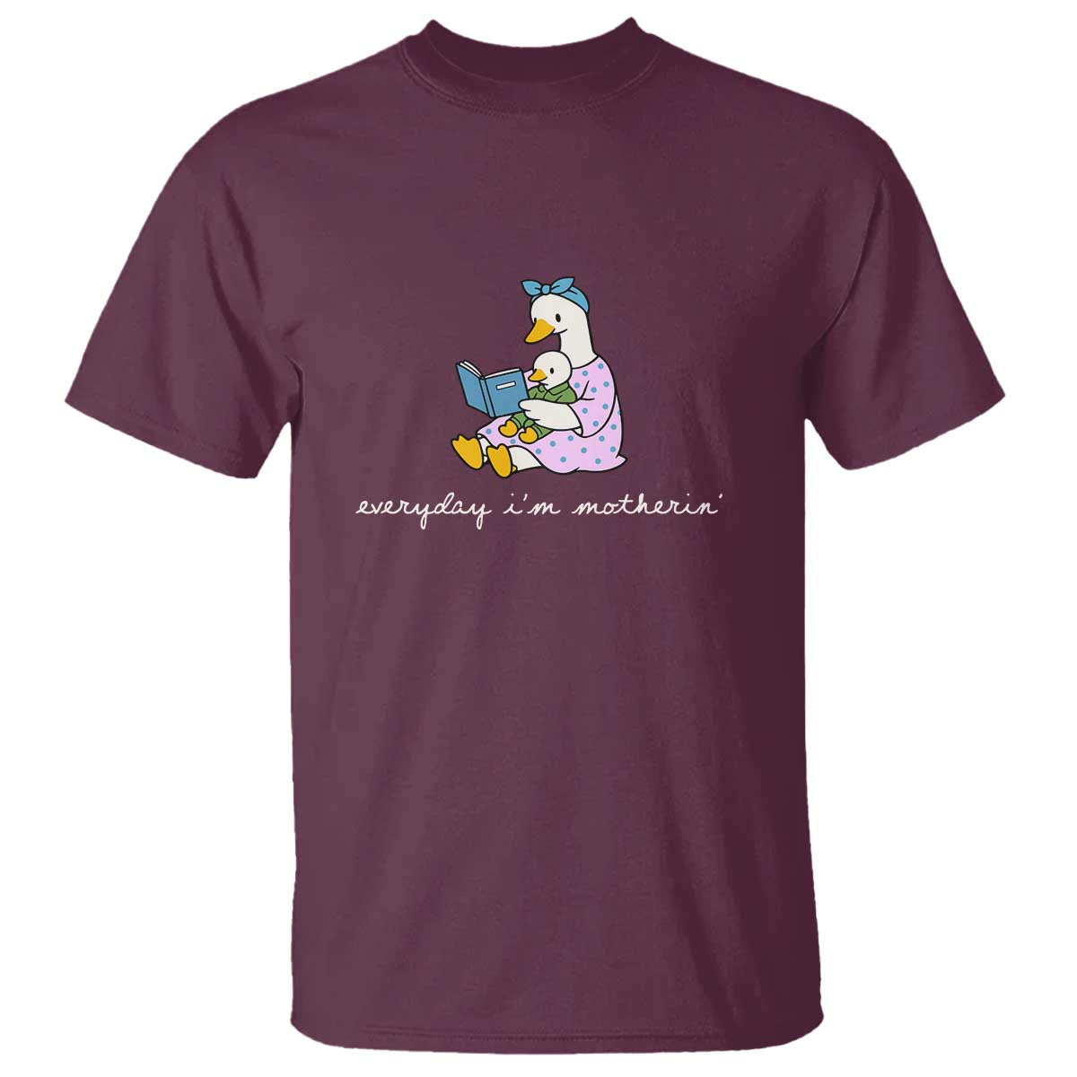 Everyday I'm Motherin T Shirt Funny Goose Mom Mother Day Gifts TS14 Maroon Print Your Wear