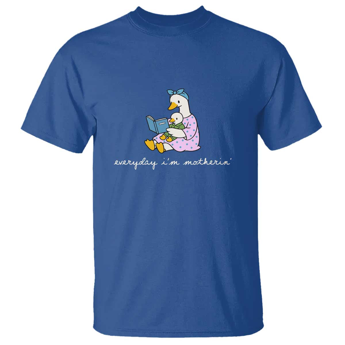 Everyday I'm Motherin T Shirt Funny Goose Mom Mother Day Gifts TS14 Royal Blue Print Your Wear