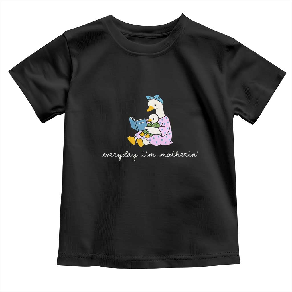 Everyday I'm Motherin Toddler T Shirt Funny Goose Mom Mother Day Gifts TS14 Black Print Your Wear