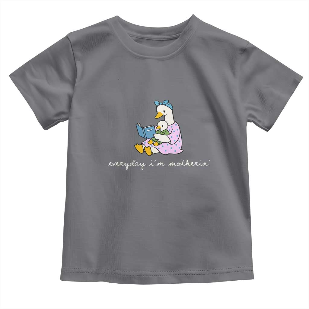 Everyday I'm Motherin Toddler T Shirt Funny Goose Mom Mother Day Gifts TS14 Charcoal Print Your Wear